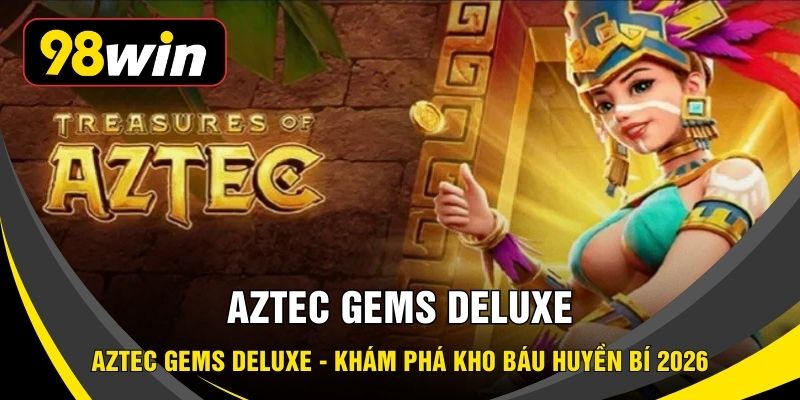 Aztec Gems Deluxe - Khám Phá Kho Báu Huyền Bí 2026